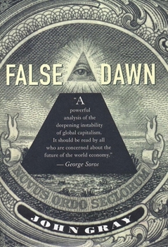 Hardcover False Dawn: The Delusions of Global Capitalism Book