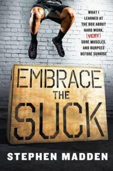 Embrace the Suck: What I learned at the box about hard work, (very) sore muscles, and burpees before sunrise