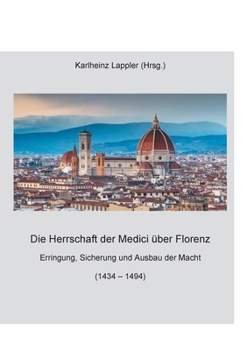 Paperback Die Herrschaft der Medici über Florenz: Erringung, Sicherung und Ausbau der Macht (1434 - 1494) [German] Book