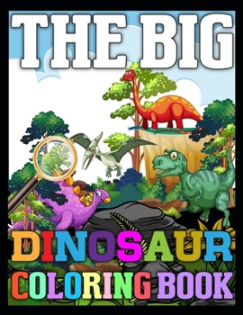 Paperback The Big Dinosaur Coloring Book: Dinosaurs Search and Find Books Book