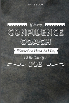 Paperback If Every Confidence Coach Worked As Hard As I Do, I'd Be Out Of A Job: Funny Daily Motivational Confidence Coach Journal Gift Softback Writing Diary C Book