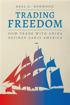 Paperback Trading Freedom: How Trade with China Defined Early America Book