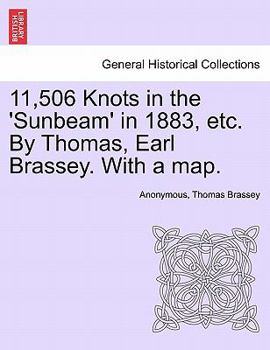 Paperback 11,506 Knots in the 'Sunbeam' in 1883, Etc. by Thomas, Earl Brassey. with a Map. Book