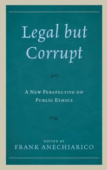 Hardcover Legal but Corrupt: A New Perspective on Public Ethics Book