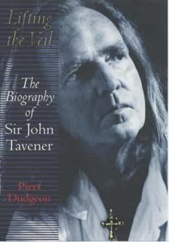 Hardcover Lifting the Veil: The Biography of Sir John Tavener Book