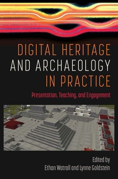 Hardcover Digital Heritage and Archaeology in Practice: Presentation, Teaching, and Engagement Book