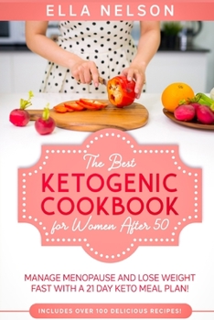 The Best Ketogenic Cookbook for Women After 50: Manage Menopause and Lose Weight Fast with a 21 Day Keto Meal Plan!