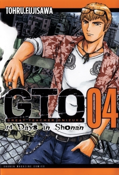 GTO: 14 Days in Shonan, Volume 4 - Book #4 of the GTO: Shonan 14 Days