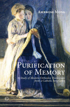 Paperback Purification of Memory: A Study of Modern Orthodox Theologians from a Catholic Perspective Book