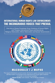 International Human Rights Law Enforcement: THE INCONGRUOUS VOICES THAT PREVAIL: How Acts of States Precipitate Gross Violations of Human Rights and ... Religious Nationalism and Secular Governments