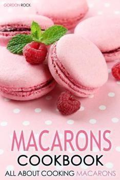 Paperback Macarons Cookbook: All about Cooking Macarons Book