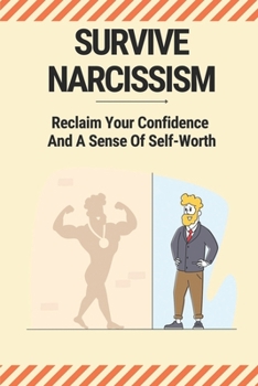 Paperback Survive Narcissism: Reclaim Your Confidence And A Sense Of Self-Worth: Guide To Coping With A Narcissist Book