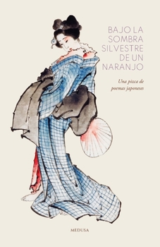 Paperback Bajo la sombra silvestre de un naranjo: Una pizca de poemas japoneses [Spanish] Book