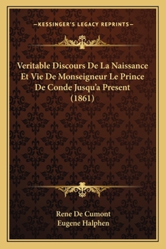Veritable Discours De La Naissance Et Vie De Monseigneur Le Prince De Conde (1861)