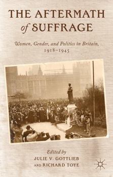 Paperback The Aftermath of Suffrage: Women, Gender, and Politics in Britain, 1918-1945 Book