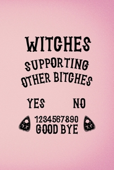 Paperback Witches Supporting Other Bitches Yes No 1234567890 Good Bye: Custom Interior Grimoire Spell Paper Notebook Journal Trendy Unique Gift Pink Ouija Book