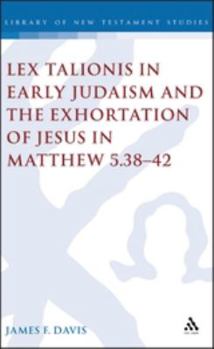 Hardcover Lex Talionis in Early Judaism and the Exhortation of Jesus in Matthew 5.38-42 Book