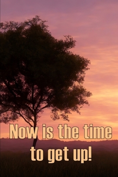 Paperback Now is the time to get up!: How to Get Out of Bed Early Book