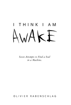 Hardcover I Think I Am Awake: Seven Attempts to Find a Soul in a Machine. Book