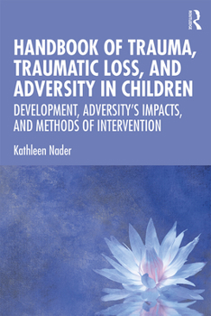 Paperback Handbook of Trauma, Traumatic Loss, and Adversity in Children: Development, Adversity's Impacts, and Methods of Intervention Book