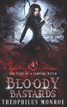 Bloody Bastards: A Paranormal and Urban Fantasy (The Fury of a Vampire Witch)