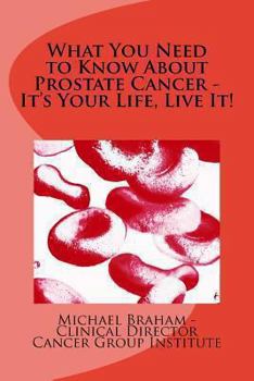 Paperback What You Need to Know About Prostate Cancer - It's Your Life, Live It! Book