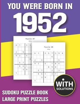 You Were Born In 1952: Sudoku Puzzle Book: Puzzle Book For Adults Large Print Sudoku Game Holiday Fun-Easy To Hard Sudoku Puzzles