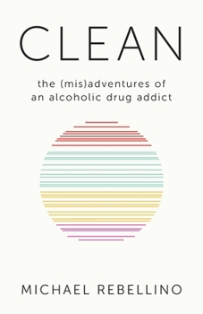 Paperback Clean: the (mis)adventures of an alcoholic drug addict Book