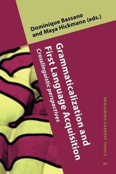 Grammaticalization and First Language Acquisition: Crosslinguistic Perspectives - Book #50 of the Benjamins Current Topics