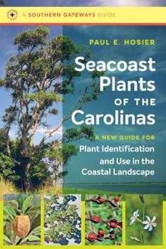 Paperback Seacoast Plants of the Carolinas: A New Guide for Plant Identification and Use in the Coastal Landscape Book