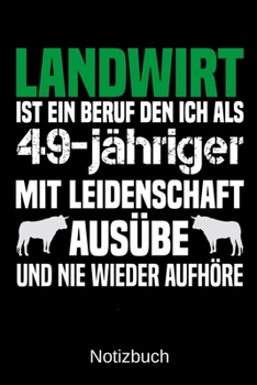 Landwirt ist ein Beruf den ich als 49-j�hriger mit Leidenschaft aus�be und nie wieder aufh�re: A5 Notizbuch f�r alle Landwirte - Liniert 120 Seiten - Geschenk zum Geburtstag - Weihnachten - Vatertag -