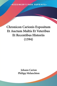 Paperback Chronicon Carionis Expositum Et Auctum Multis Et Veteribus Et Recentibus Historiis (1594) [Latin] Book