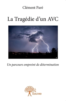 Paperback La Tragédie d'un AVC: Un parcours empreint de détermination [French] Book