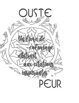 Paperback Ouste Peur: Un Livre de Coloriage Abstrait aux Citations Inspirantes [French] Book