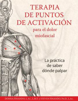 Paperback Terapia de Puntos de Activación Para El Dolor Miofascial: La Práctica de Saber Dónde Palpar [Spanish] Book
