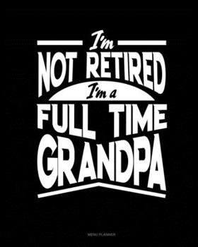 Paperback I'm Not Retired I'm a Full Time Grandpa: Menu Planner Book
