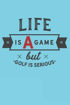 Paperback Life Is A Game But Golf Is Serious: Golf Gifts for Golfers: Funny Black and Blue Lined Notebook for Golf Lovers (Journal for Golf Players) Book