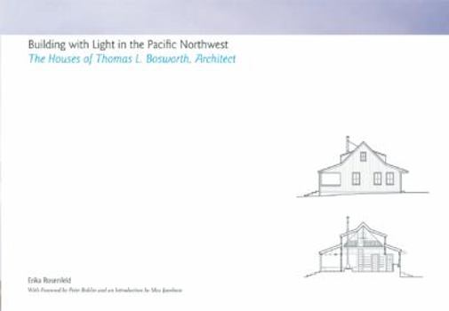 Hardcover Building with Light in the Pacific Northwest: The Houses of Thomas L. Bosworth, Architect Book