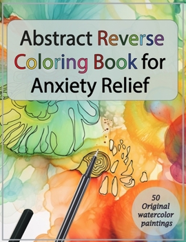 Paperback Abstract Reverse Coloring Book for Anxiety Relief: : Drawing on Watercolor Paintings Book