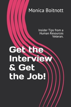 Paperback Get the Interview & Get the Job!: Insider Tips from a Human Resources Veteran. Book