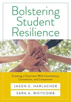 Paperback Bolstering Student Resilience: Creating a Classroom with Consistency, Connection, and Compassion Book