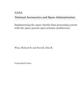 Paperback Implementing the Space Shuttle Data Processing System with the Space Generic Open Avionics Architecture Book