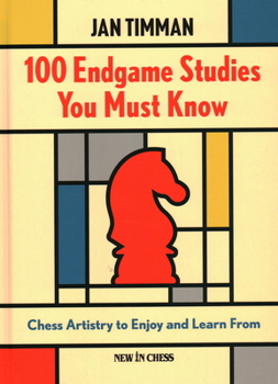 Hardcover 100 Endgame Studies You Must Know: Chess Artistry to Enjoy and Learn from Book