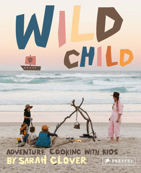 Hardcover Wild Child: Adventure Cooking with Kids Book