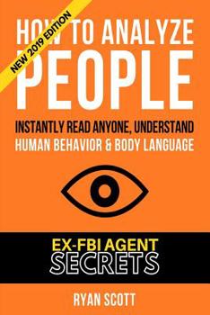 Paperback How To Analyze People: Increase Your Emotional Intelligence Using Ex-FBI Secrets, Understand Body Language, Personality Types, and Speed Read Book