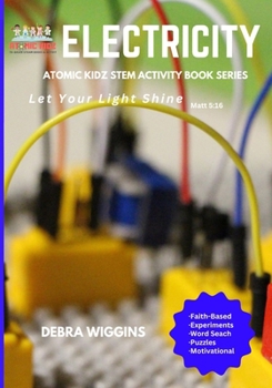 Electricity STEM Activity Book: Let Your Light Shine (Atomic Kidz STEM Activity Book Series)