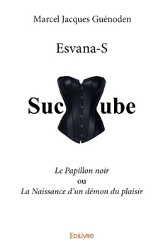 Paperback Esvana-S: Le Papillon noir ou La Naissance d'un démon du plaisir [French] Book