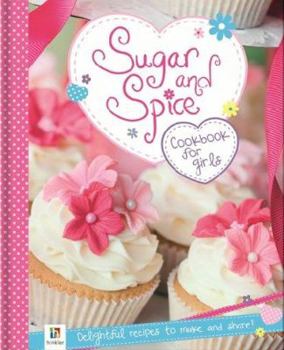 Sugar And Spice: Cookbook For Girls