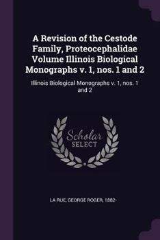 Paperback A Revision of the Cestode Family, Proteocephalidae Volume Illinois Biological Monographs V. 1, Nos. 1 and 2: Illinois Biological Monographs V. 1, Nos. Book