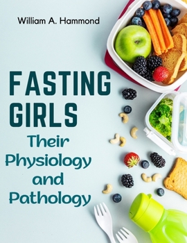 Paperback Fasting Girls: Their Physiology and Pathology Book